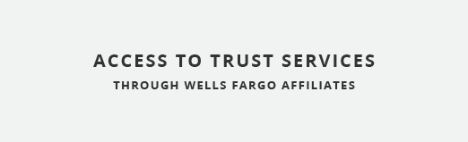 Access to Trust Services through Wells Fargo Affiliates.png